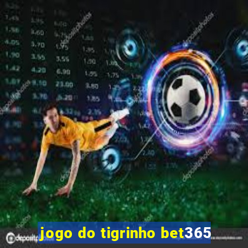 jogo do tigrinho bet365